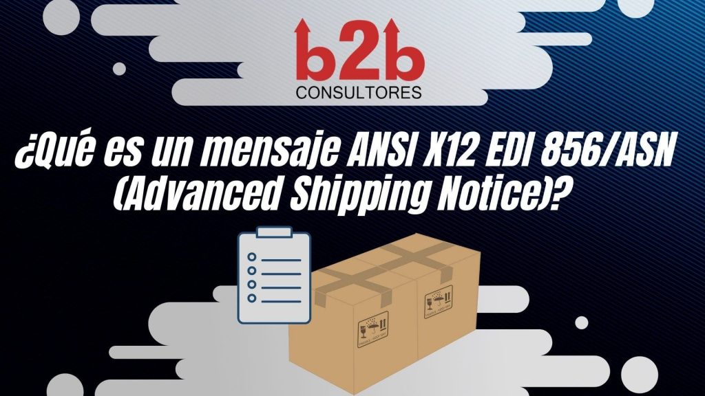 ¿Qué es un mensaje ANSI X12 EDI 856 o ASN (Advanced Shipping Notice)